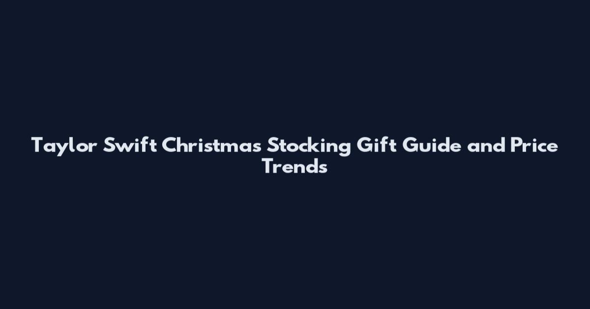 Taylor Swift Christmas Stocking Gift Guide and Price Trends