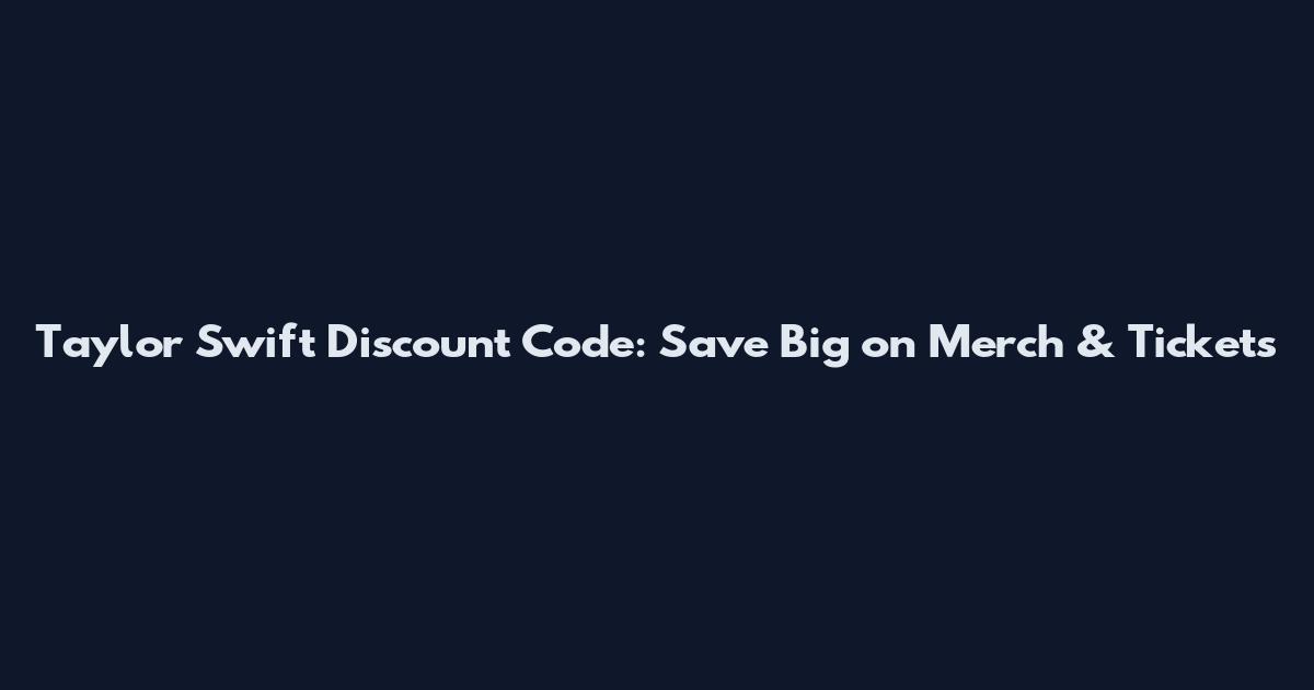 Taylor Swift Discount Code: Save Big on Merch & Tickets