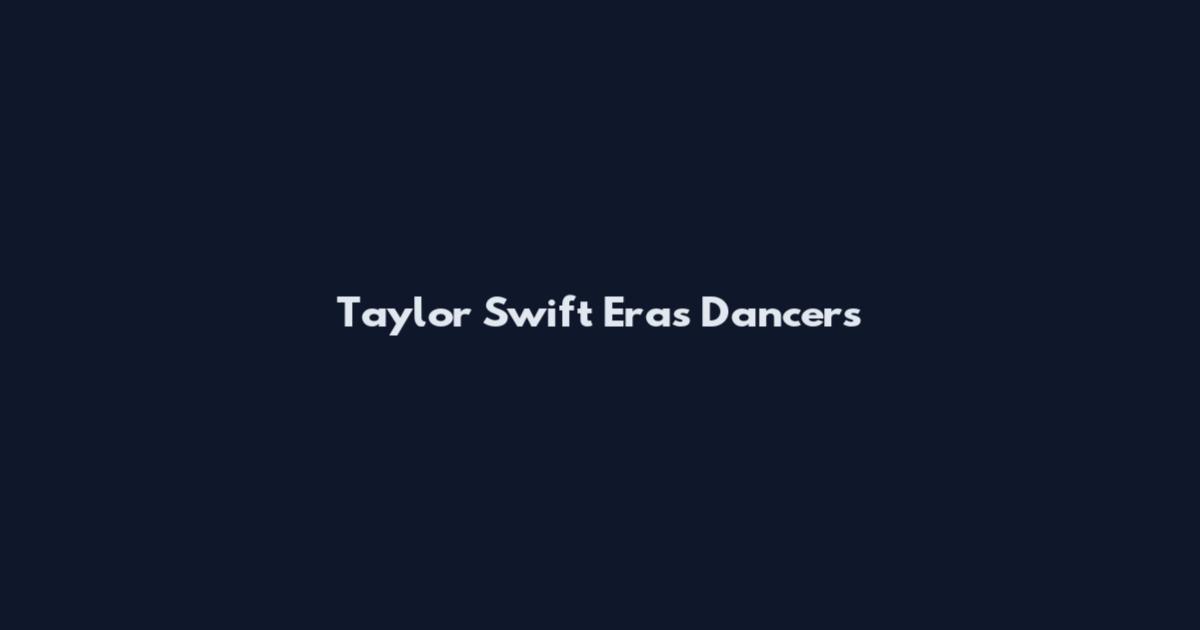 Taylor Swift Eras Dancers