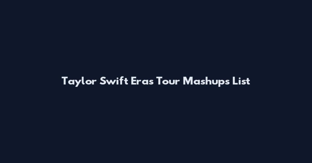 Taylor Swift Eras Tour Mashups List
