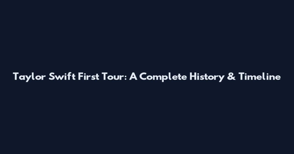 Taylor Swift First Tour: A Complete History & Timeline