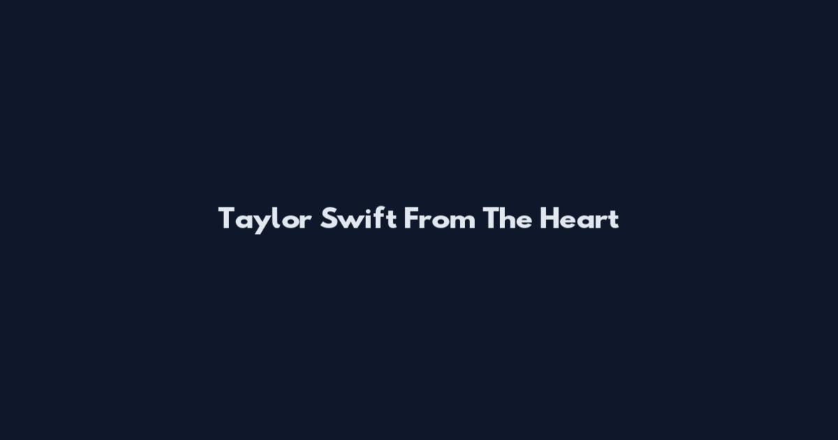 Taylor Swift From The Heart