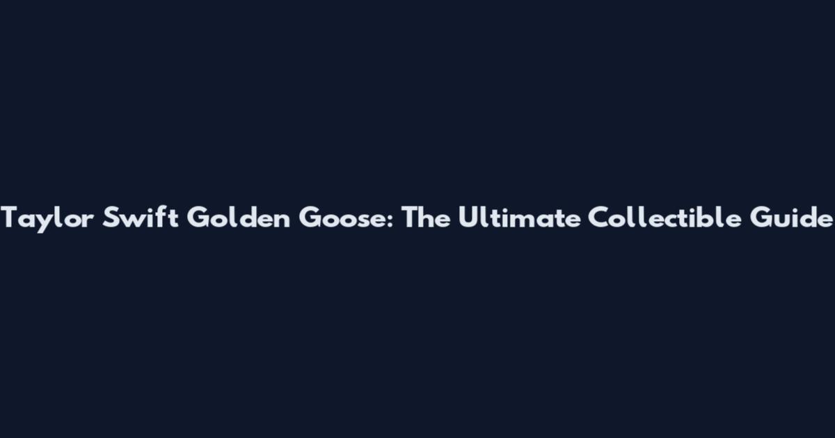 Taylor Swift Golden Goose: The Ultimate Collectible Guide