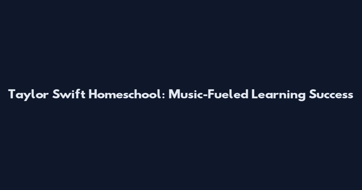Taylor Swift Homeschool: Music-Fueled Learning Success