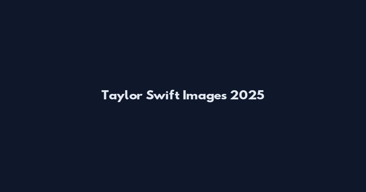 Taylor Swift Images 2025