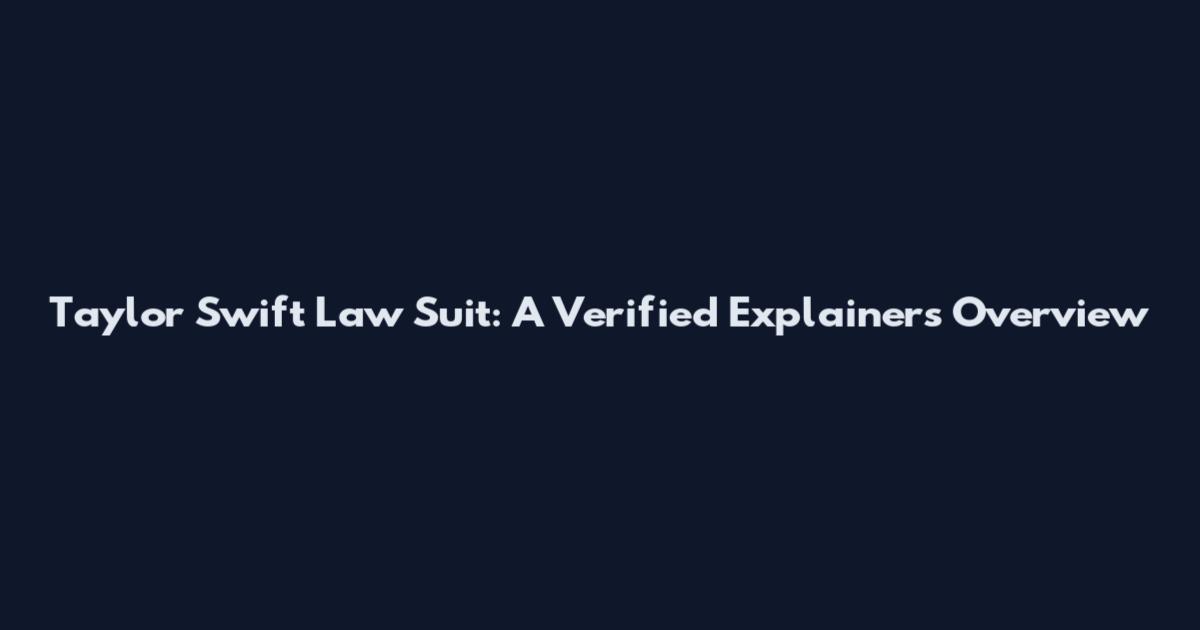 Taylor Swift Law Suit: A Verified Explainers Overview