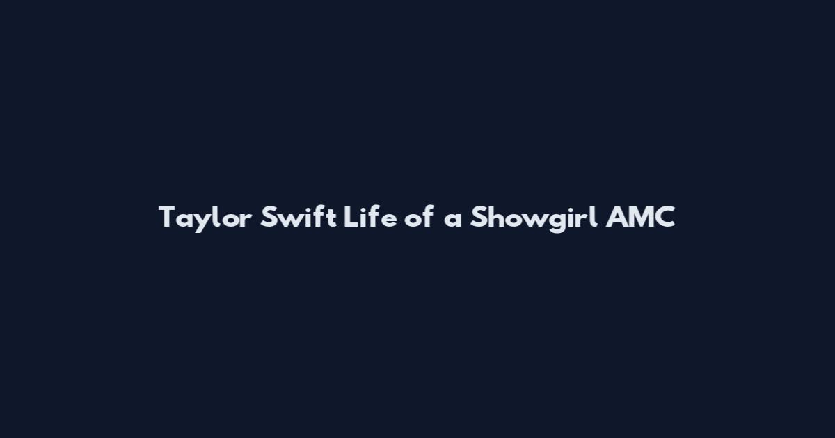 Taylor Swift Life of a Showgirl AMC
