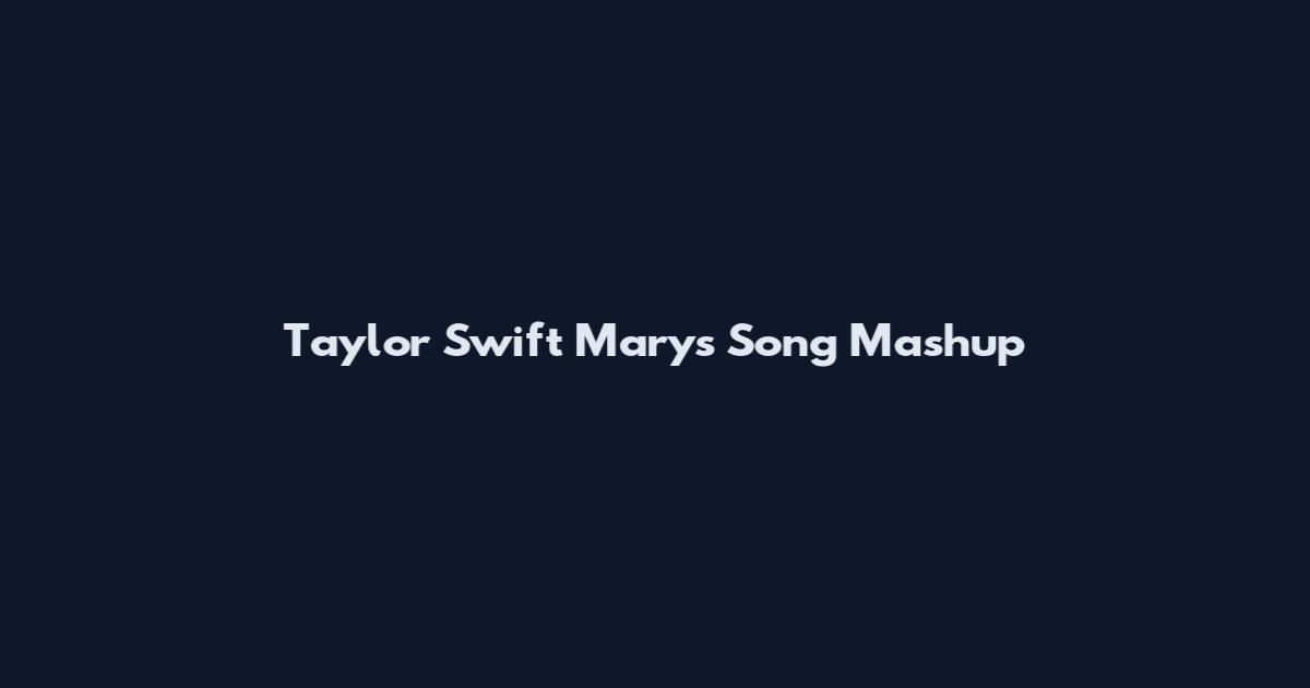 Taylor Swift Mary's Song Mashup