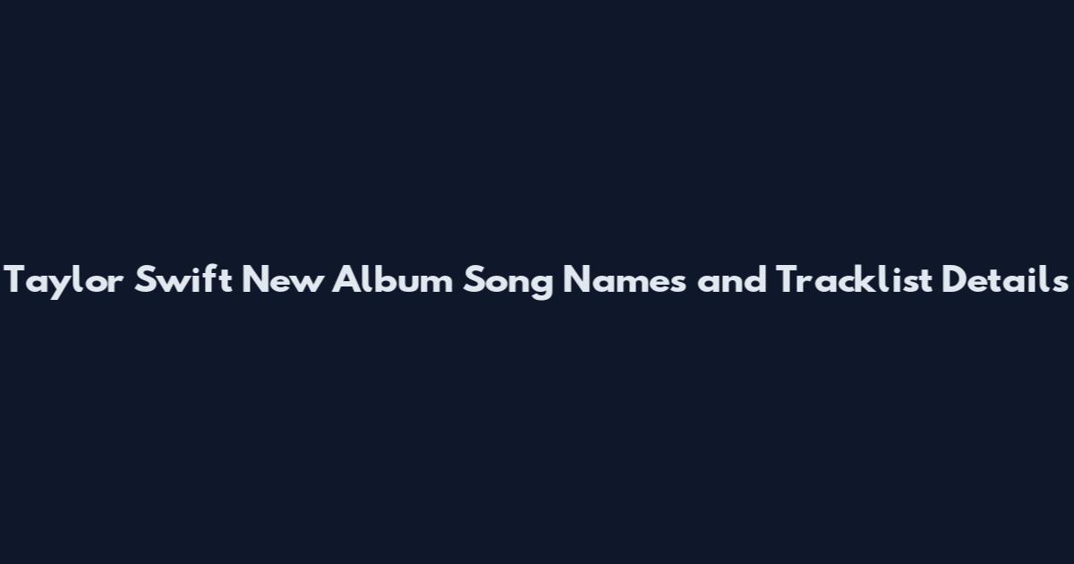 Taylor Swift New Album Song Names and Tracklist Details
