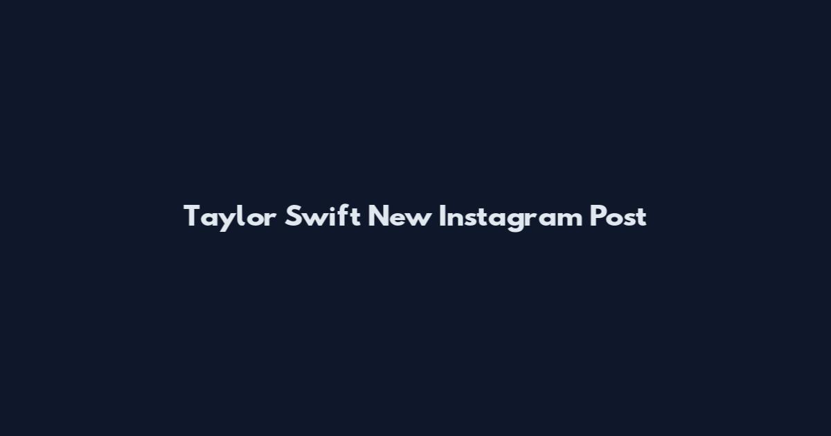 Taylor Swift New Instagram Post