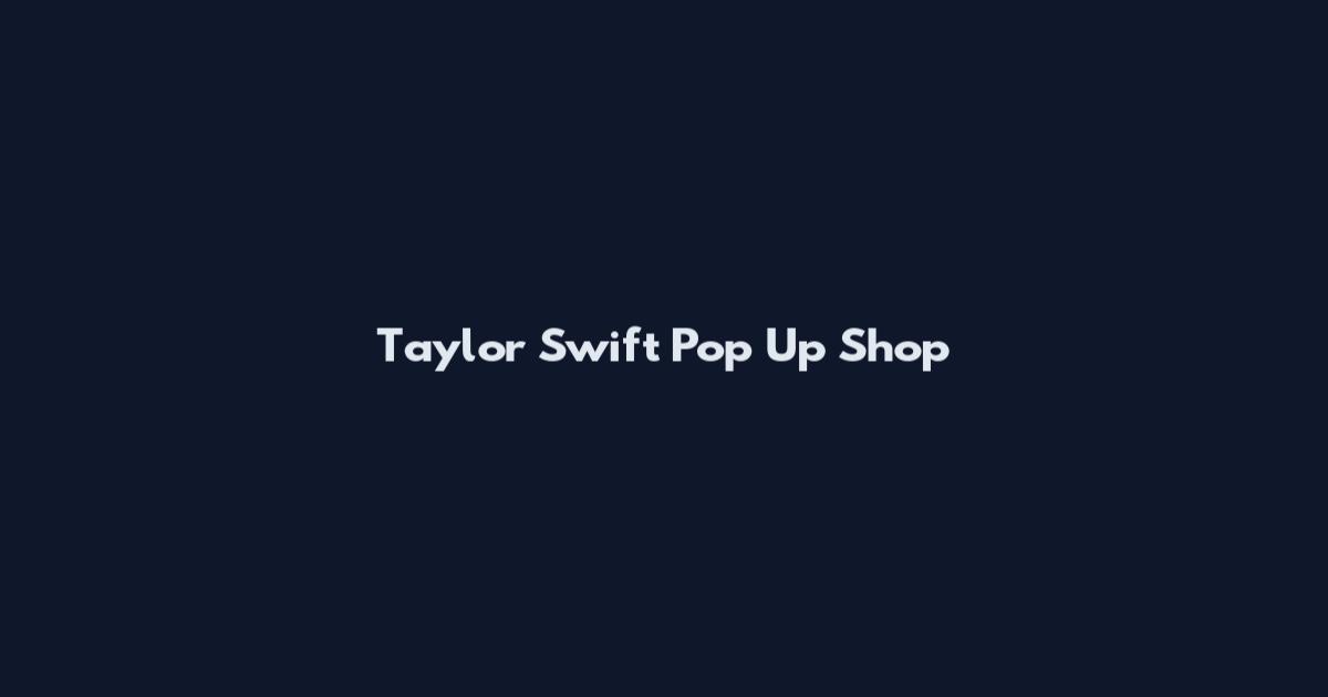 Taylor Swift Pop Up Shop