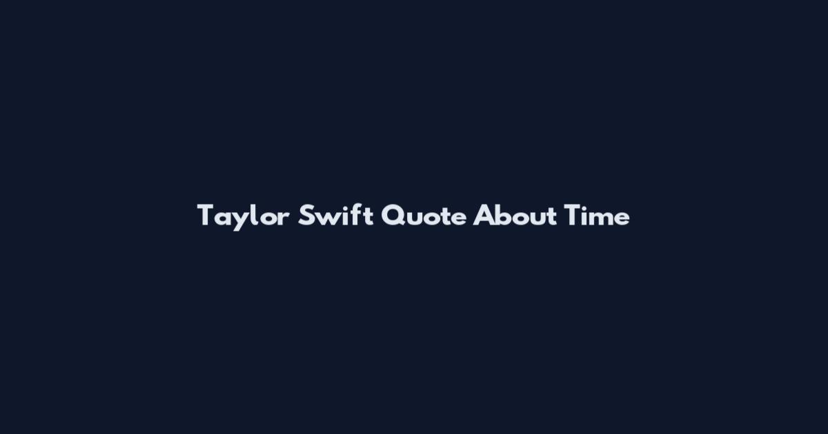 Taylor Swift Quote About Time