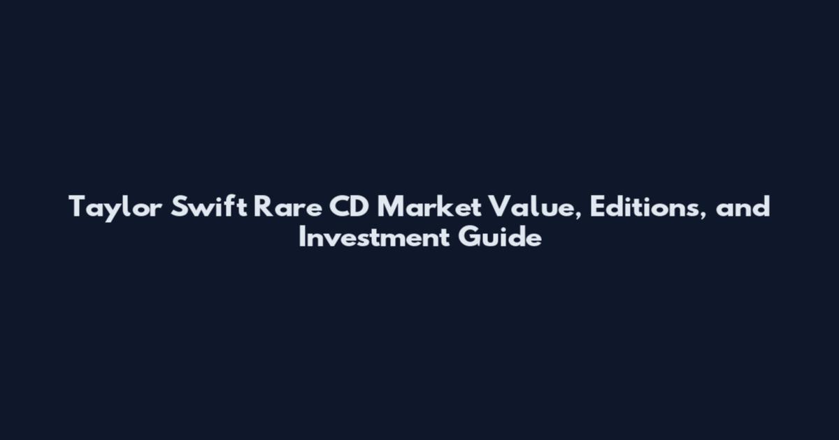 Taylor Swift Rare CD Market Value, Editions, and Investment Guide