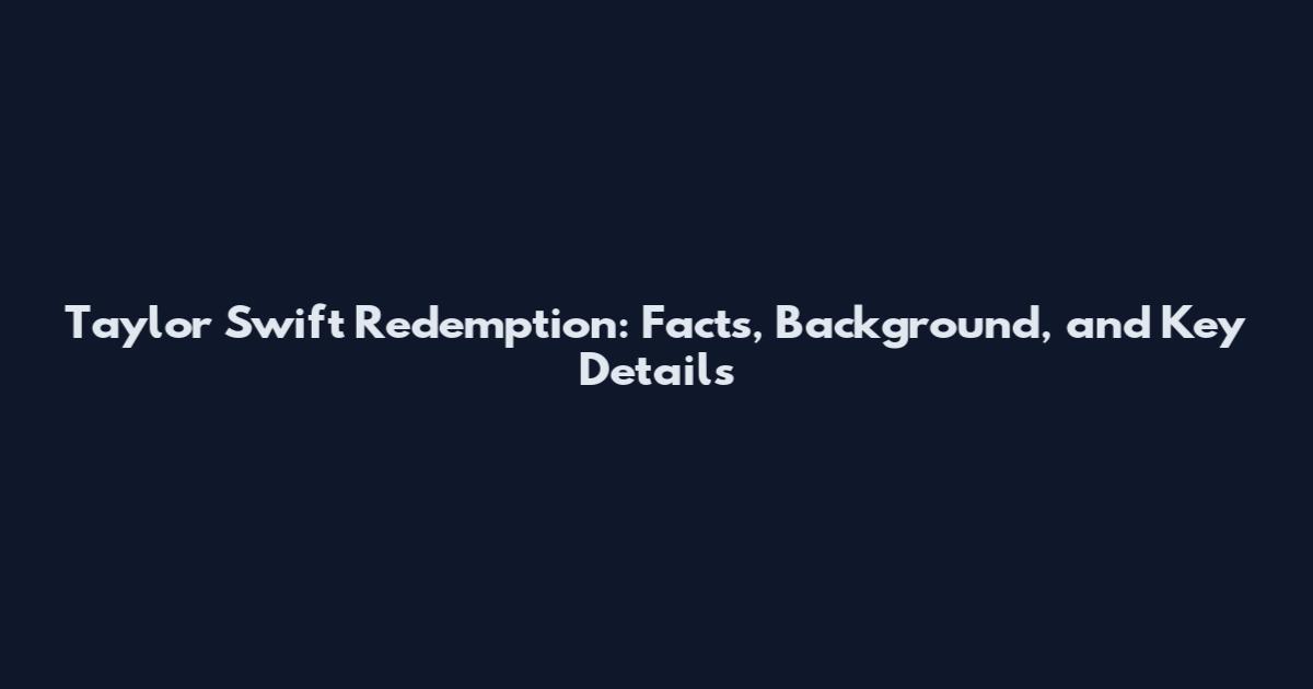 Taylor Swift Redemption: Facts, Background, and Key Details