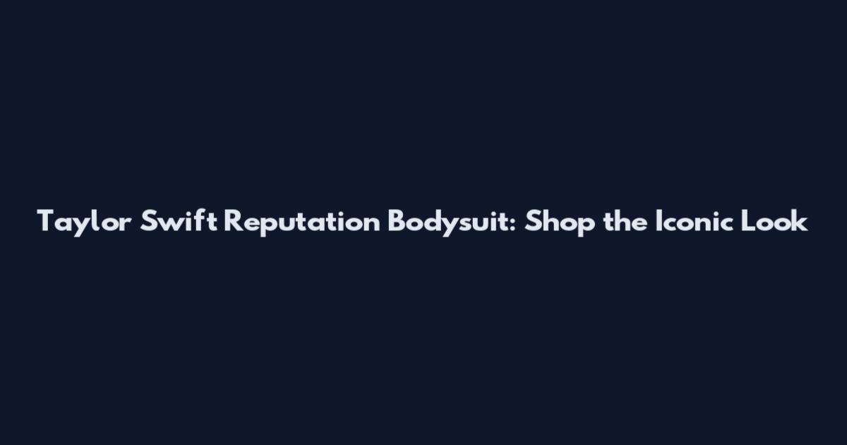 Taylor Swift Reputation Bodysuit: Shop the Iconic Look
