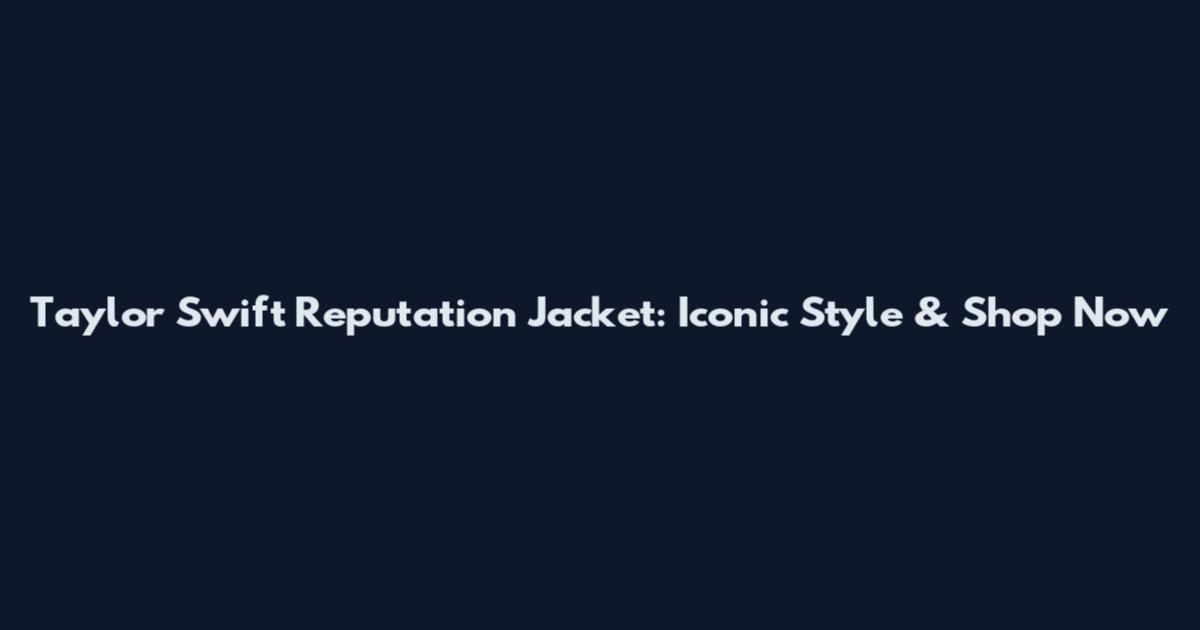 Taylor Swift Reputation Jacket: Iconic Style & Shop Now