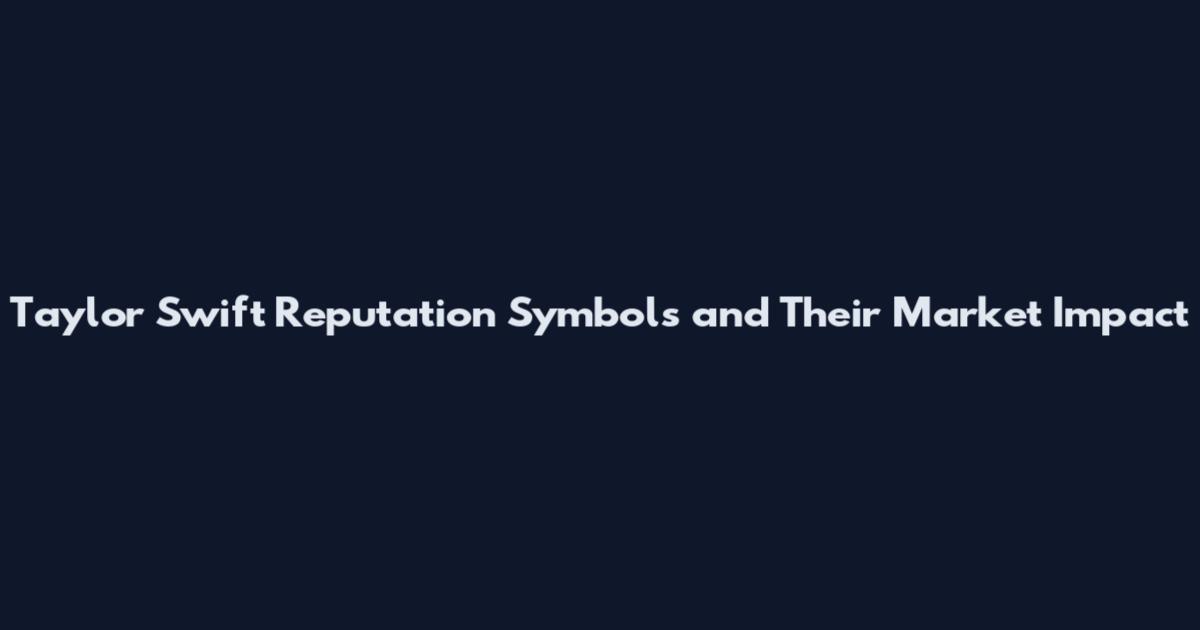 Taylor Swift Reputation Symbols and Their Market Impact