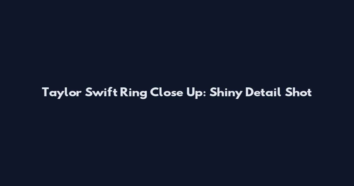 Taylor Swift Ring Close Up: Shiny Detail Shot