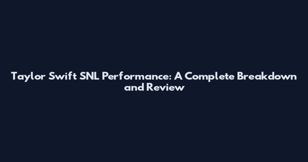 Taylor Swift SNL Performance: A Complete Breakdown and Review