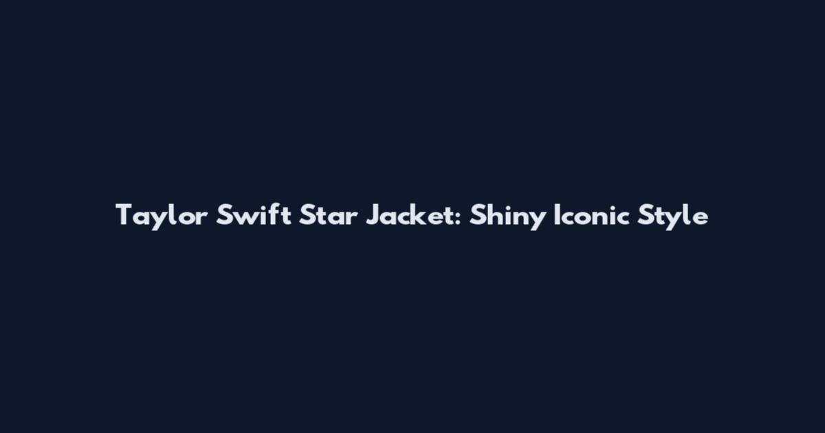Taylor Swift Star Jacket: Shiny Iconic Style