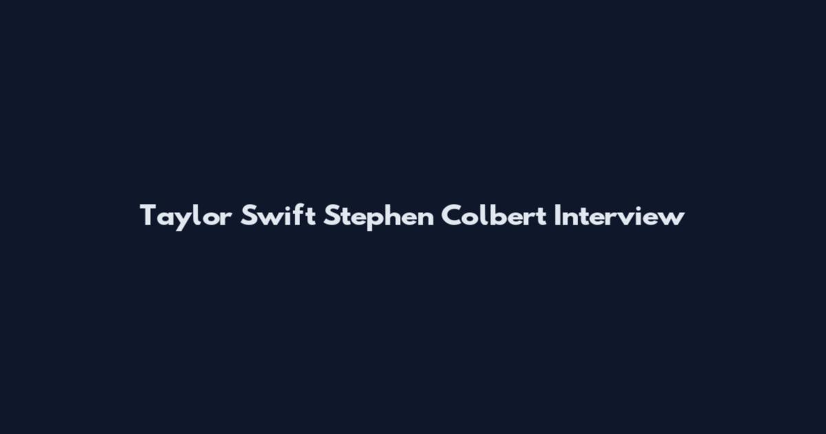 Taylor Swift Stephen Colbert Interview