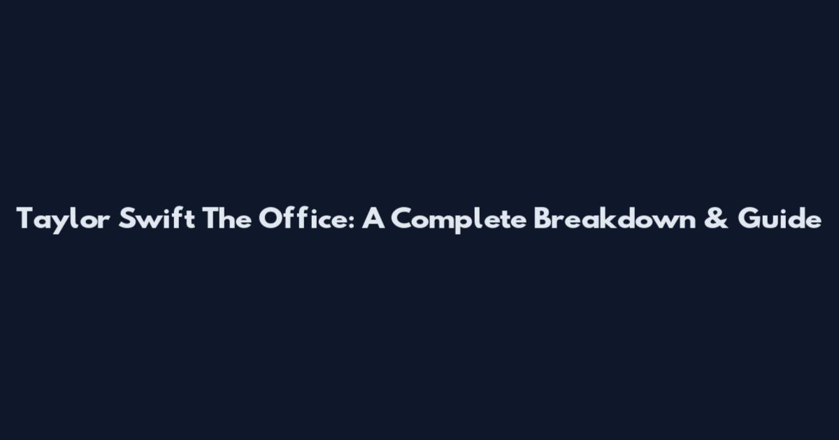 Taylor Swift The Office: A Complete Breakdown & Guide