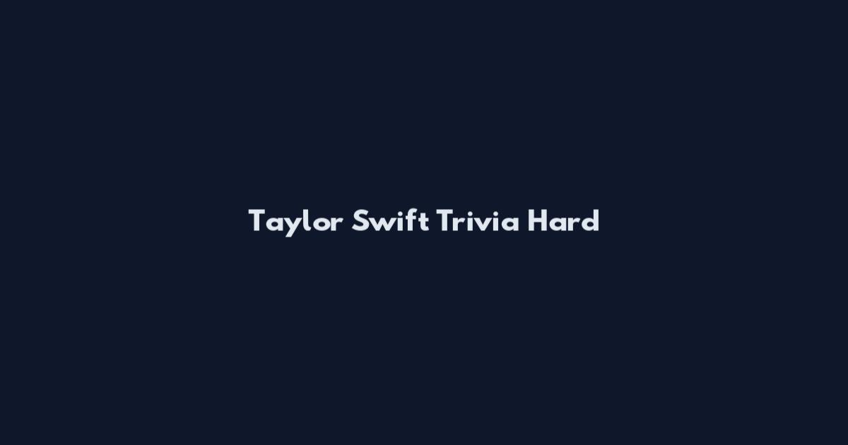 Taylor Swift Trivia Hard