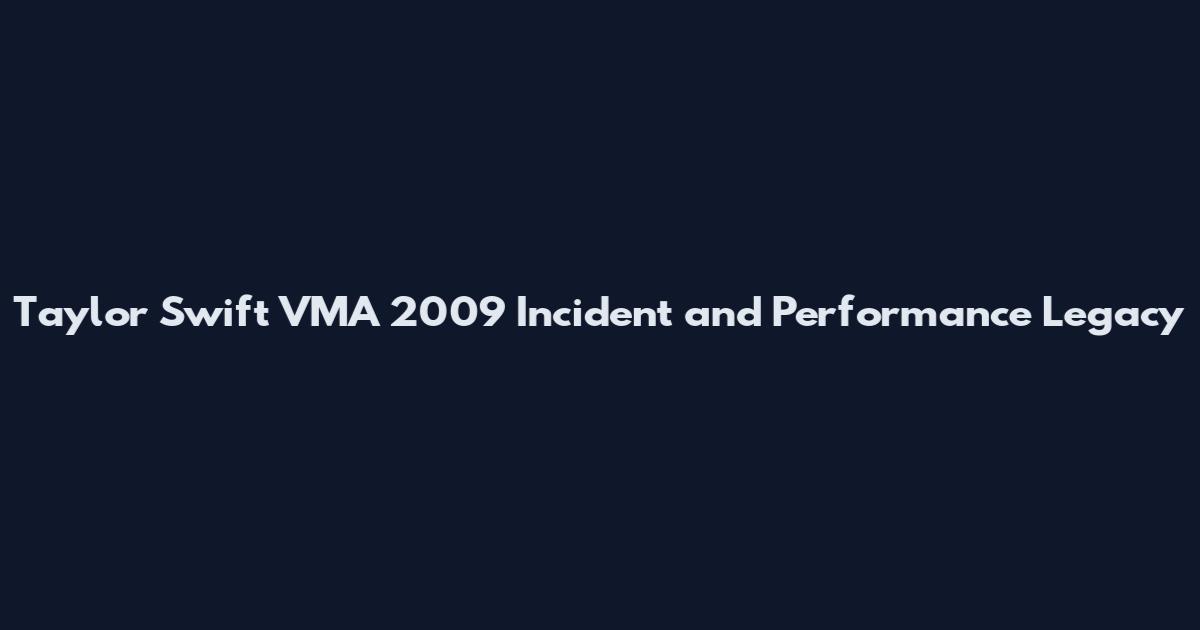 Taylor Swift VMA 2009 Incident and Performance Legacy