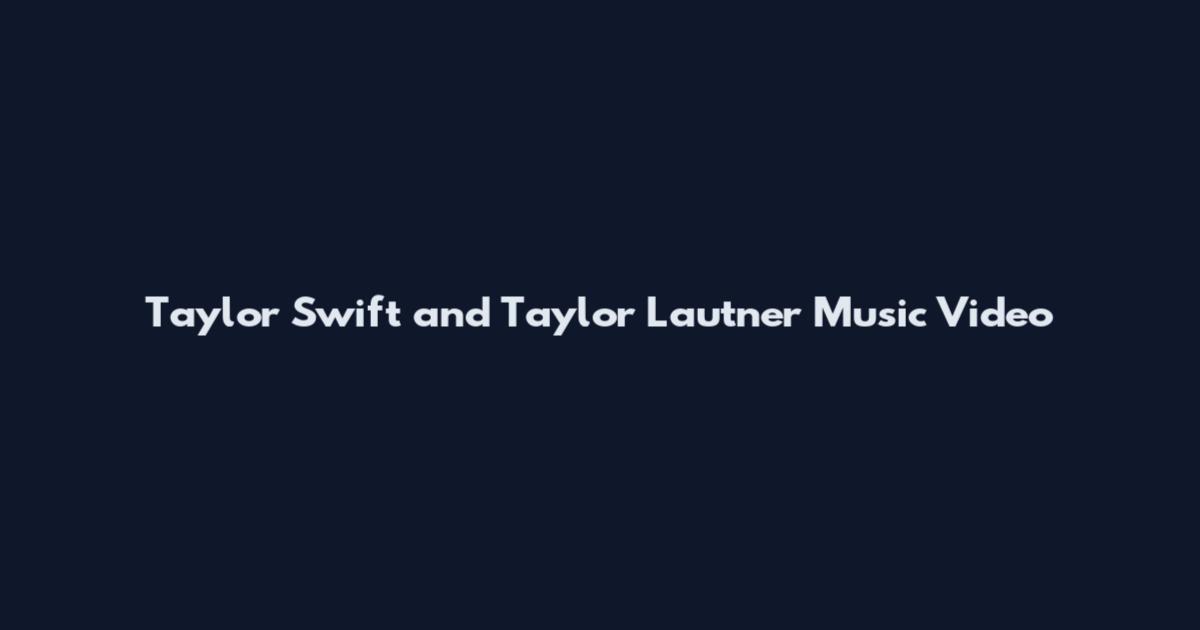Taylor Swift and Taylor Lautner Music Video