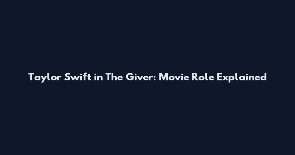 Taylor Swift in The Giver: Movie Role Explained