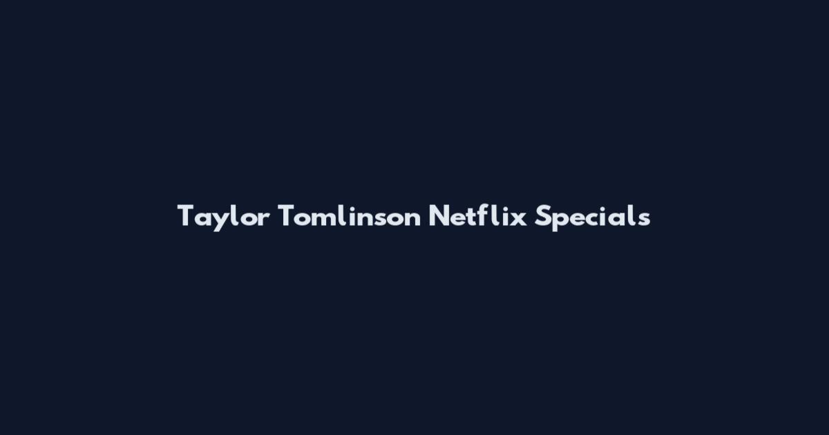 Taylor Tomlinson Netflix Specials
