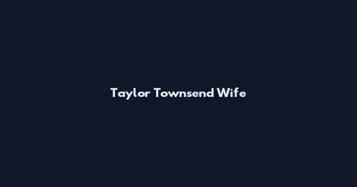 Taylor Townsend Wife