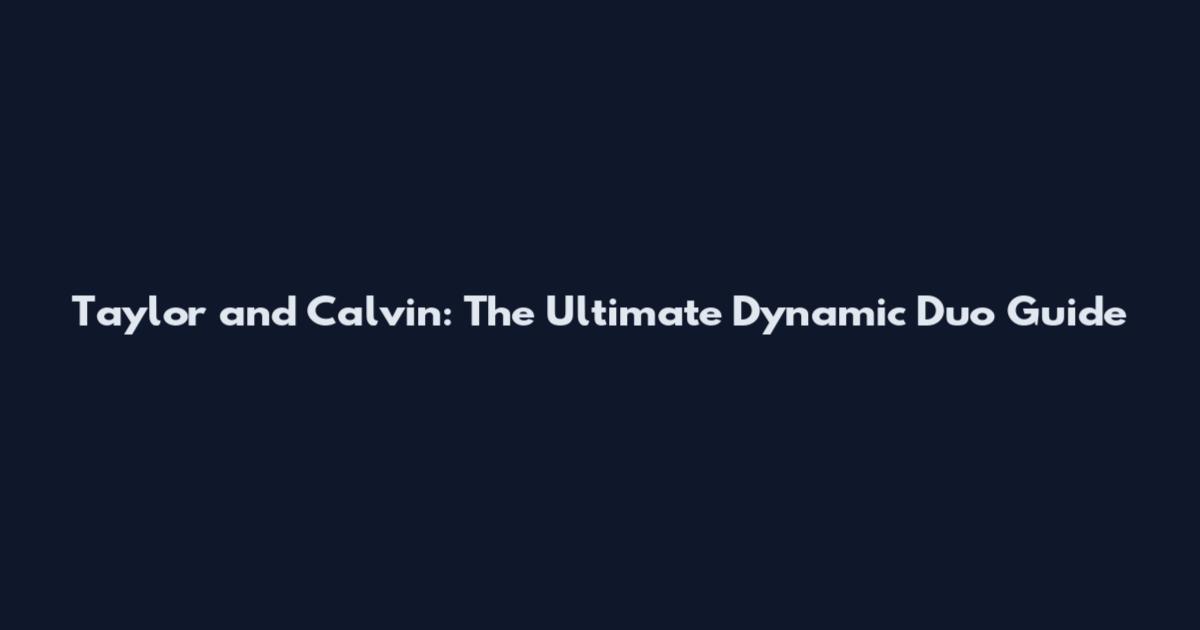 Taylor and Calvin: The Ultimate Dynamic Duo Guide