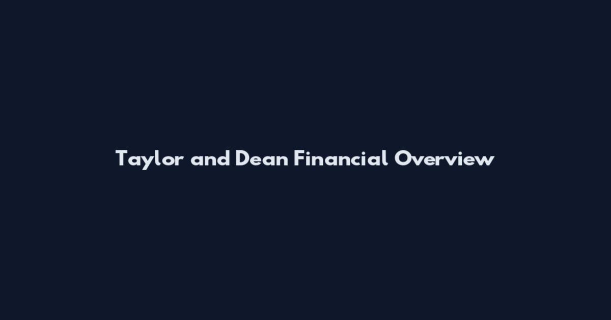 Taylor and Dean Financial Overview