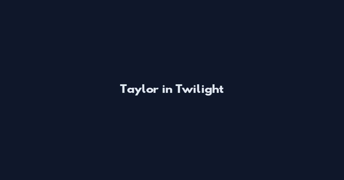 Taylor in Twilight