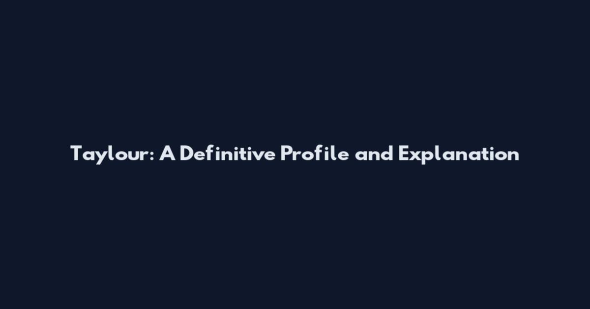 Taylour: A Definitive Profile and Explanation