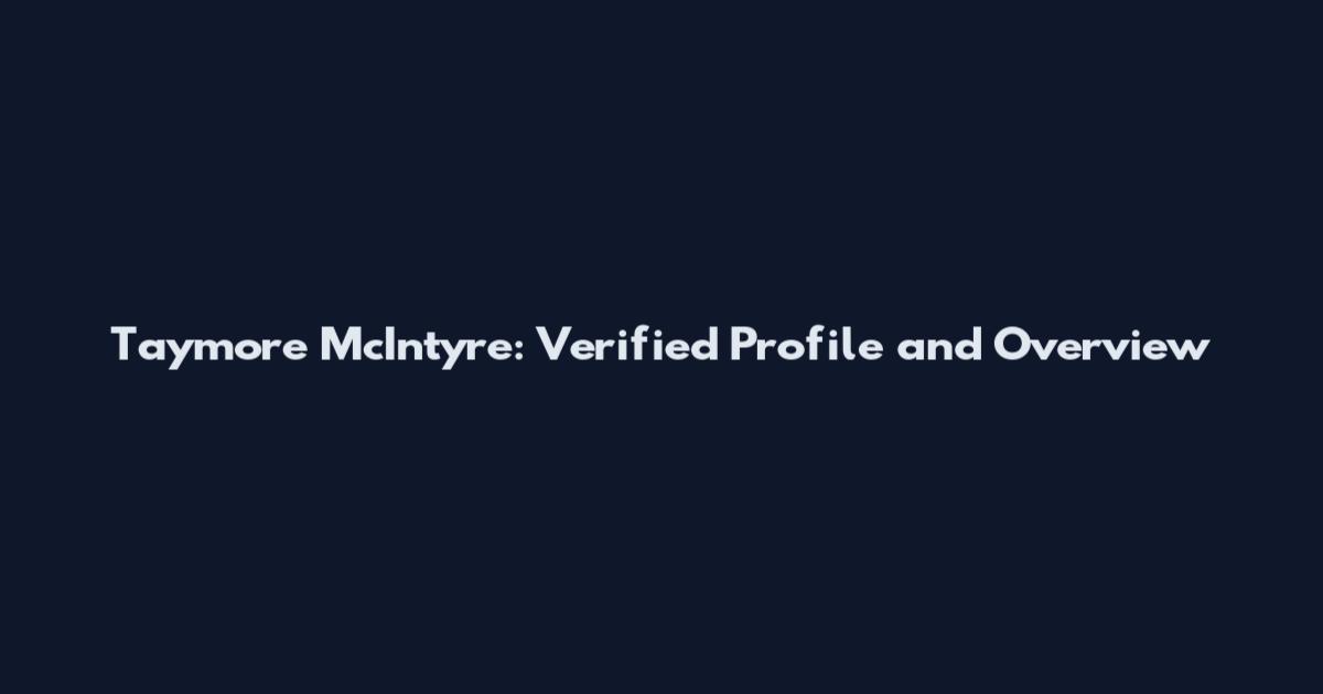 Taymore McIntyre: Verified Profile and Overview