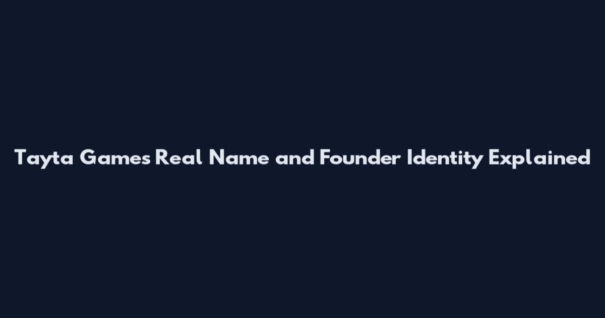 Tayta Games Real Name and Founder Identity Explained