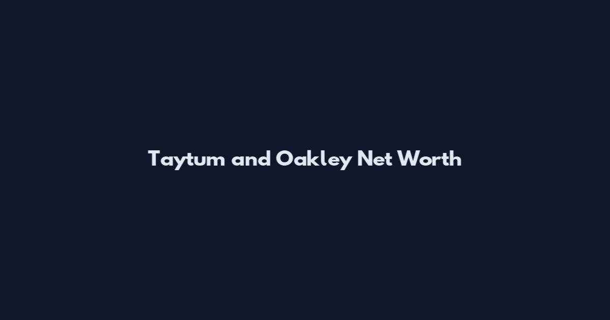 Taytum and Oakley Net Worth