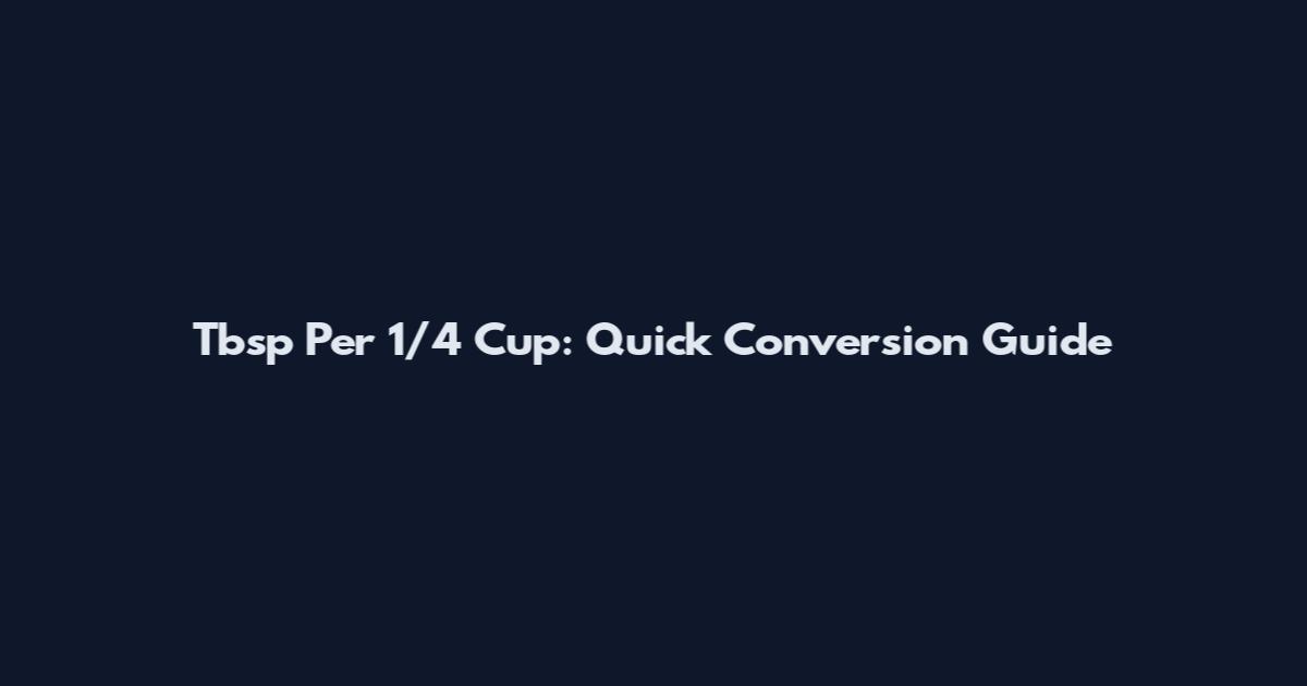 Tbsp Per 1/4 Cup: Quick Conversion Guide