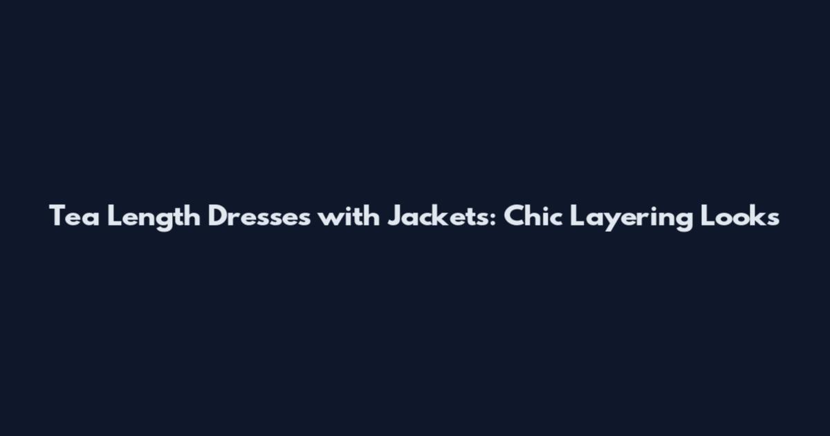 Tea Length Dresses with Jackets: Chic Layering Looks