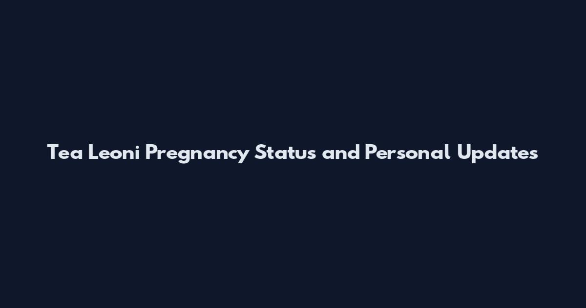 Tea Leoni Pregnancy Status and Personal Updates