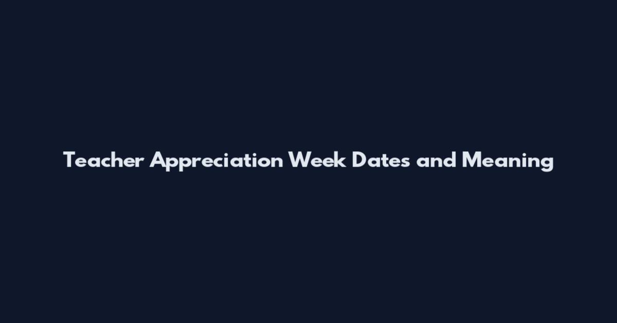 Teacher Appreciation Week Dates and Meaning