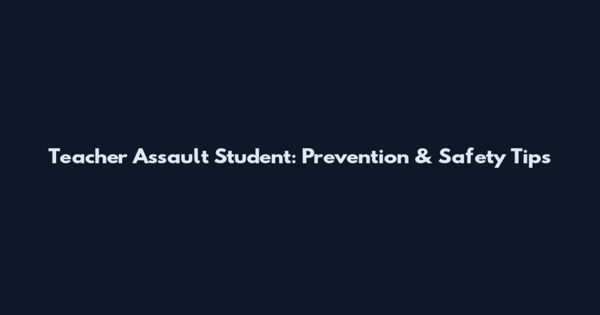 Teacher Assault Student: Prevention & Safety Tips