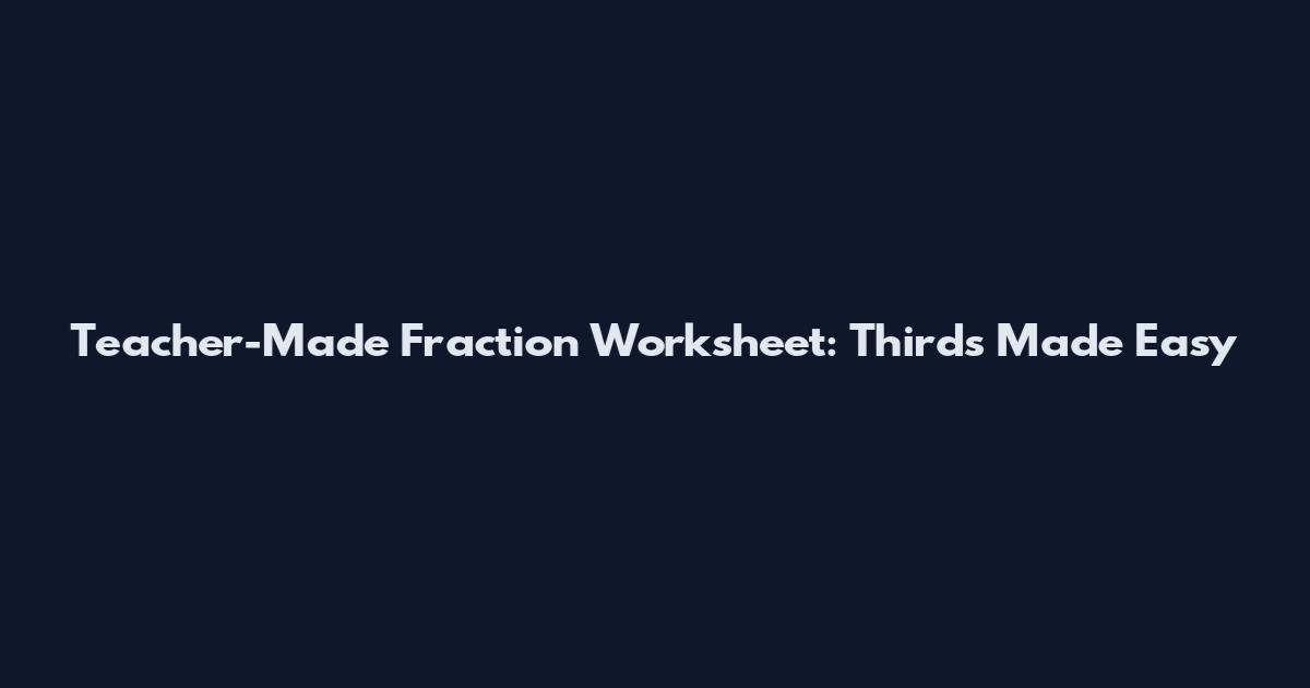 Teacher-Made Fraction Worksheet: Thirds Made Easy