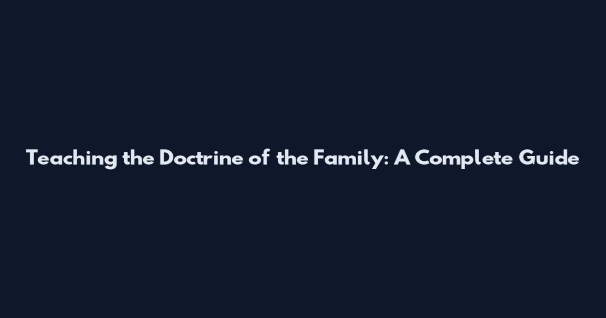 Teaching the Doctrine of the Family: A Complete Guide