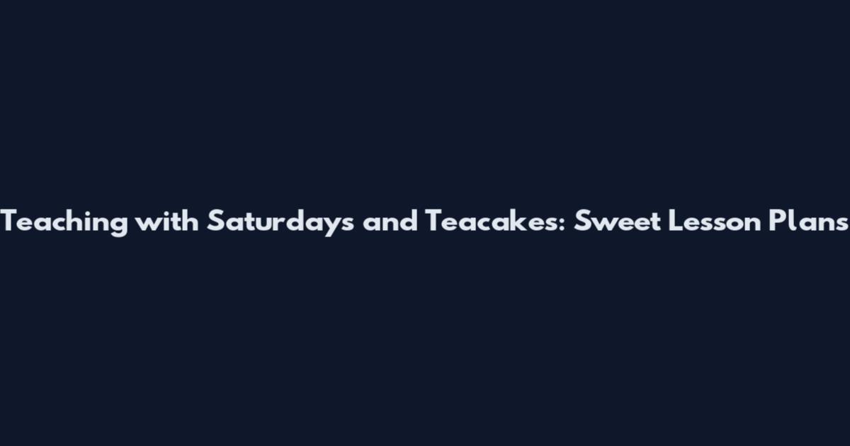 Teaching with Saturdays and Teacakes: Sweet Lesson Plans