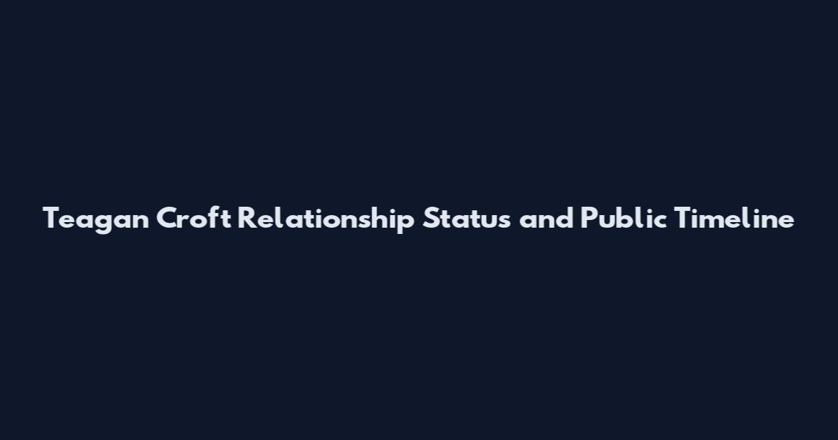 Teagan Croft Relationship Status and Public Timeline