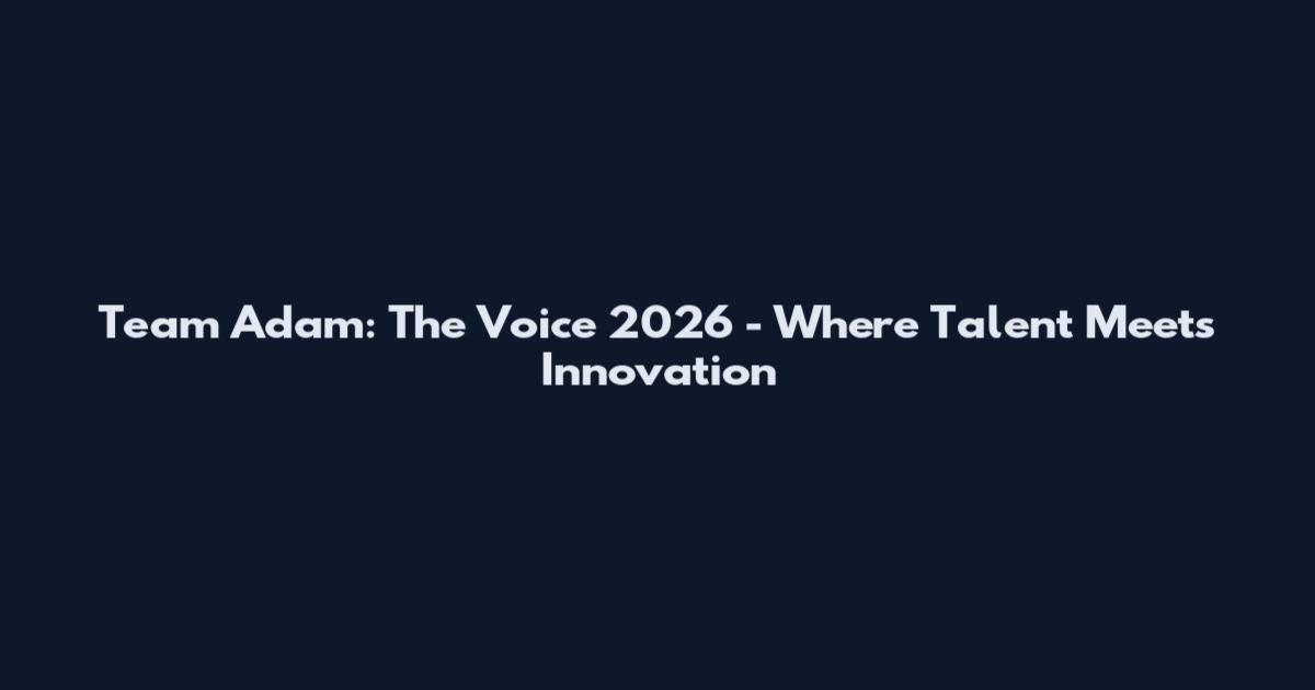 Team Adam: The Voice 2026 - Where Talent Meets Innovation