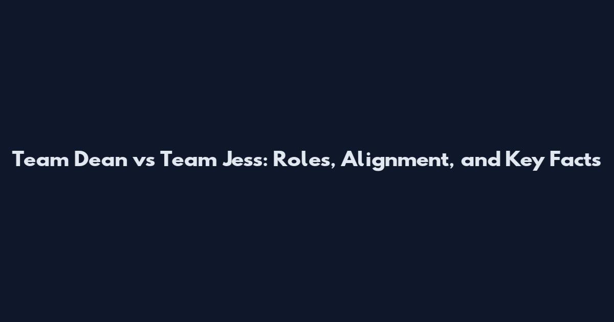 Team Dean vs Team Jess: Roles, Alignment, and Key Facts